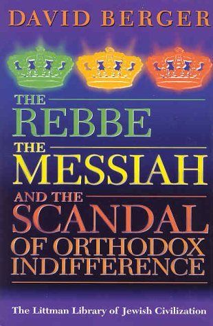 The Rebbe, the Messiah, and the Scandal of Orthodox Indifference